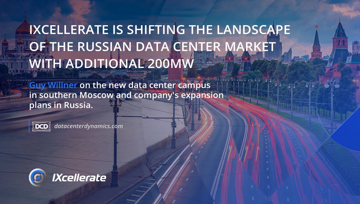 IXcellerate is shifting the landscape of the Russian data center market with additional 200MW