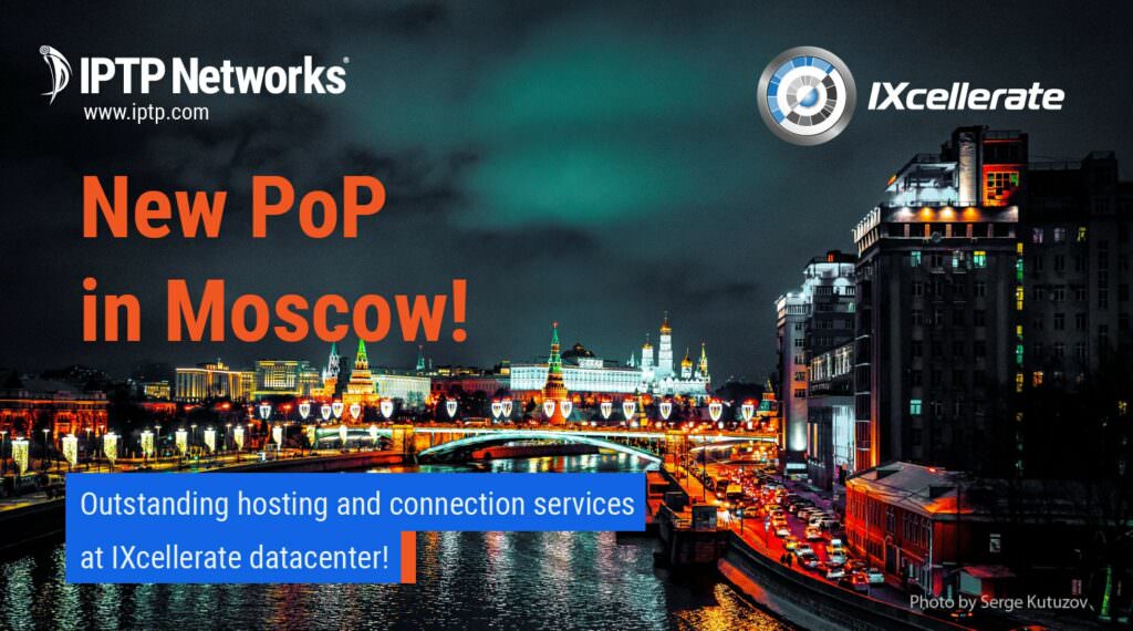 IPTP Networks is setting a new PoP and a new IX partnership in Moscow - with IXcellerate!