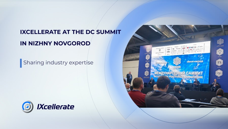 IXcellerate at the DC Summit in Nizhny Novgorod: sharing industry expertise 1 IXcellerate at the DC Summit in Nizhny Novgorod: sharing industry expertise