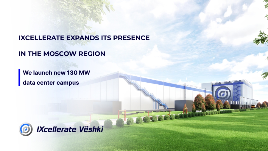 IXcellerate expands its presence in the Moscow Region with the launch of new 130 MW campus